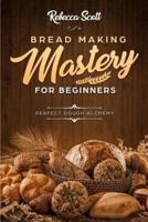 Bread Baking Mastery for Beginners