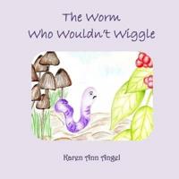 The Worm Who Wouldn't Wiggle