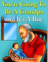 You're Going To Be A Grandpa and It's A Boy