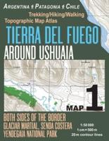 Tierra Del Fuego Around Ushuaia Map 1 Both Sides of the Border Argentina Patagonia Chile Yendegaia National Park Trekking/Hiking/Walking Topographic Map Atlas 1:50000: Trails & Walks Map