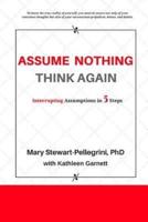 Assume Nothing, Think Again