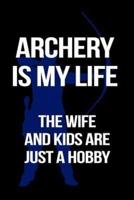 Archery Is My Life the Wife and Kids Are Just a Hobby