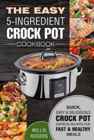 The Easy 5-Ingredient Crock Pot Cookbook