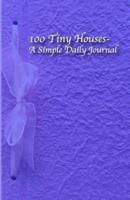 100 Tiny Houses- A Simple Daily Journal