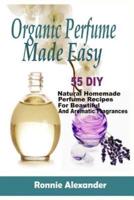 Organic Perfume Made Easy