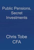 Public Pensions, Secret Investments.