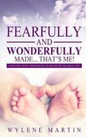 Fearfully and Wonderfully Made, That's Me!