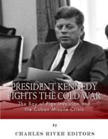 President Kennedy Fights the Cold War