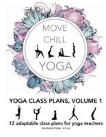 Move Chill Yoga - Yoga Class Plans, Vol I