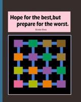 Hope for the Best, But Prepare for the Worst.