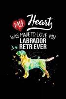 My Heart Was Made to Love My Labrador Retriever