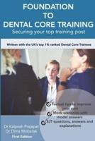 Foundation To Dental Core Training - Securing Your Top Training Post: Written with the UK's top 1% ranked Dental Core Trainees