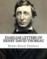 Familiar Letters of Henry David Thoreau. By