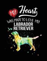 My Heart Was Made to Love My Labrador Retriever