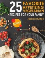 25 Favorite Appetizing Vegetarian Recipes for Your Family
