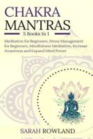 Chakra Mantras: 5-in-1 Meditation Bundle: Meditation for Beginners, Stress Management for Beginners, Mindfulness Meditation for Self-Healing, Increase Awareness and Expand Mind Power