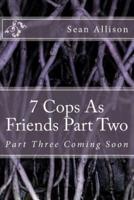 7 Cops As Friends Part Two
