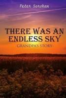 THERE WAS AN ENDLESS SKY - Grandpa's Story