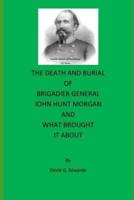 The Death and Burial of Brigadier General John Hunt Morgan
