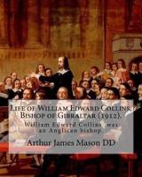 Life of William Edward Collins, Bishop of Gibraltar (1912). By