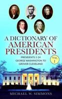 A Dictionary Of American Presidents Vol. 1