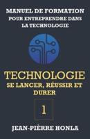 Technologie - se Lancer, Réussir et Durer - Vol 1: Manuel de formation pour entreprendre dans la Technologie