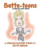 Bette-toons: Bette-toons, a whimsical illustrated tribute to Bette Midler