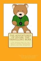 The Adventures of Sugar The Travelling Bear.