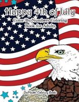 Happy 4th of July Color By Numbers Coloring Book for Adults: A Patriotic Adult Color By Number Coloring Book With American History, Summer Scenes, American Flags, Eagles, Fireworks, and More for Relaxation and Stress Relief