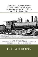 Steam Locomotive Construction and Maintenance (1921) By