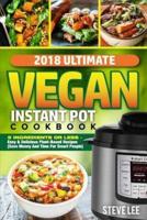 2018 Ultimate Vegan Instant Pot Cookbook