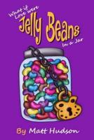 What If Love Were Jelly Beans in a Jar?