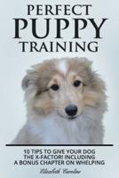 Perfect Puppy Training: 10 tips to give your dog the X-factor! Including a Bonus chapter on Whelping.
