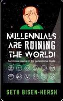 Millennials Are Ruining the World!
