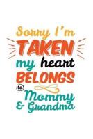 Sorry I'm Taken My Heart Belongs to Mommy & Grandma