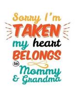 Sorry I'm Taken My Heart Belongs to Mommy & Grandma