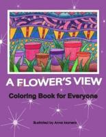 A Flower's View Coloring Book for Everyone