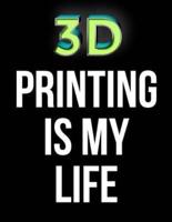 3D Printing Is My Life