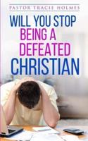 Will You Stop Being a Defeated Christian