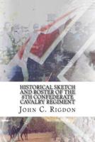 Historical Sketch And Roster Of The 8th Confederate Cavalry Regiment
