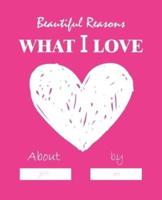 Beautiful Reasons What I Love About You by Me