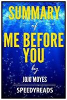 Summary of Me Before You by Jojo Moyes - Finish Entire Novel in 15 Minutes
