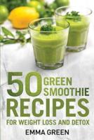 50 Top Green Smoothie Recipes: For Weight Loss and Detox