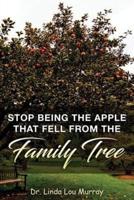 Stop Being The Apple That Fell From The Family Tree