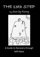 The 13Th Step: a Guide to Recovery Through Self-Value