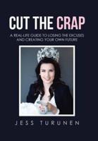 Cut the Crap: A Real-Life Guide to Losing the Excuses and Creating Your Own Future