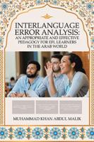Interlanguage Error Analysis: An Appropriate and Effective Pedagogy for Efl Learners in the Arab World