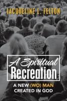 A Spiritual Recreation: A New (Wo) Man Created in God