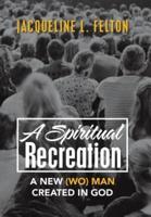 A Spiritual Recreation: A New (Wo) Man Created in God