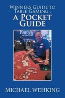 Winners Guide to Table Gaming: a Pocket Guide